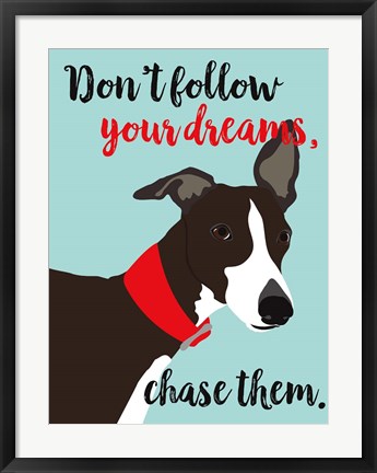 Framed Don&#39;t Follow Your Dreams, Chase Them Print