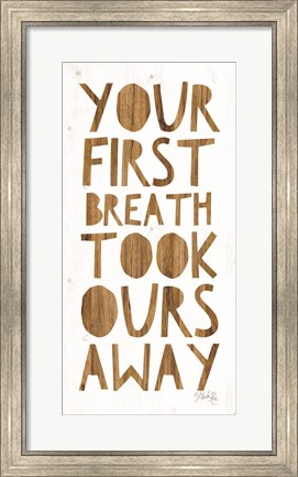 Framed Your First Breath Took Ours Away Print