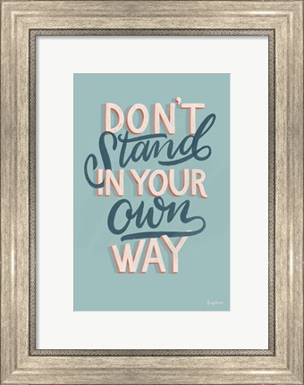 Framed Don&#39;t Stand in Your Own Way Print