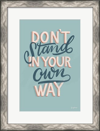Framed Don&#39;t Stand in Your Own Way Print