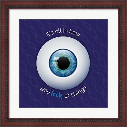 Framed It&#39;s All In How You Look at Things Print