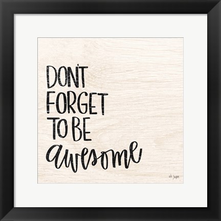 Framed Don&#39;t Forget to be Awesome Print