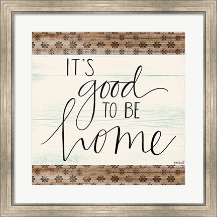 Framed It&#39;s Good to Be Home Print
