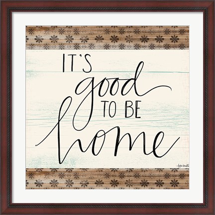 Framed It&#39;s Good to Be Home Print
