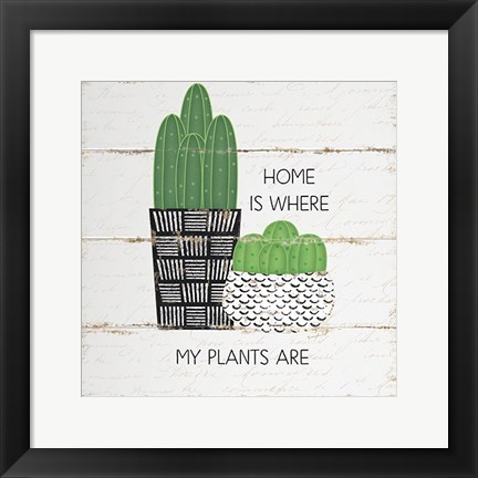 Framed Home is Where My Plants Are Print