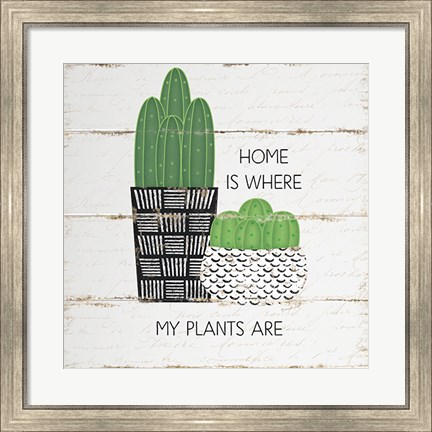 Framed Home is Where My Plants Are Print