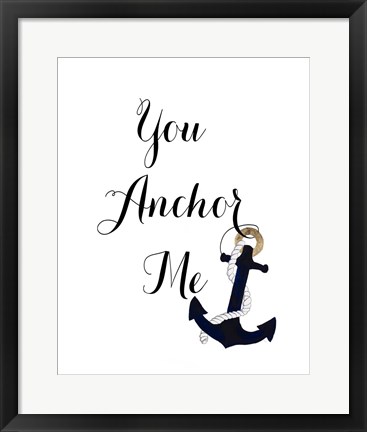Framed You Anchor Me Print