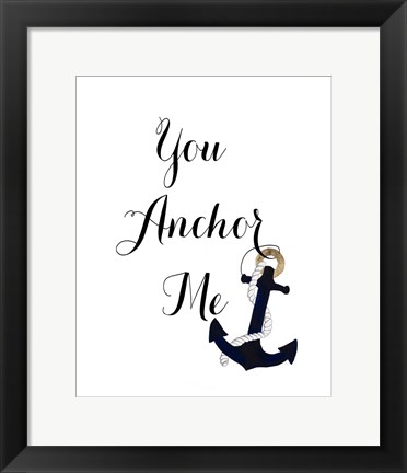 Framed You Anchor Me Print