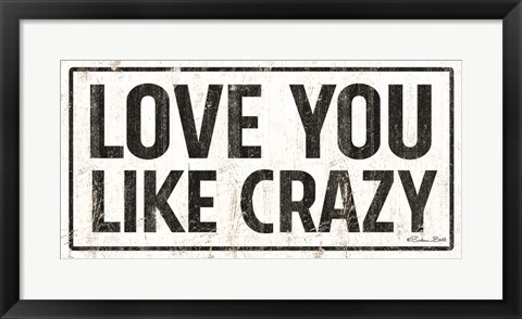 Framed Love You Like Crazy Print