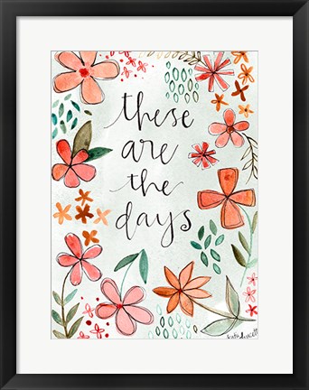 Framed These Are the Days Print