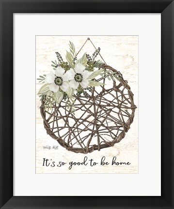 Framed It&#39;s so Good to be Home Print