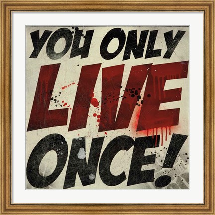 Framed You Only Live Once! Print