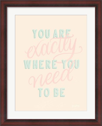 Framed You Are Exactly Where You Need to Be Pastel Print