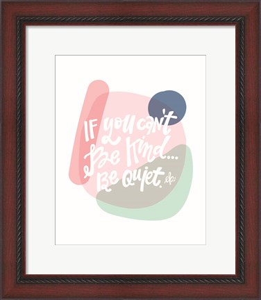 Framed Be Kind or Be Quiet Print