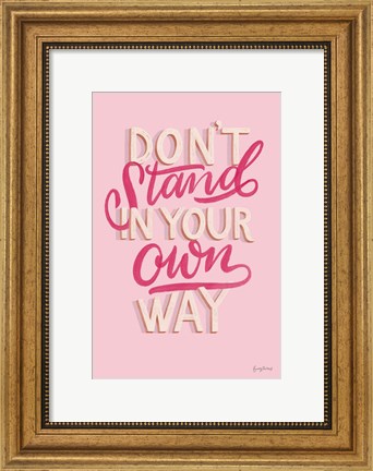 Framed Don&#39;t Stand in Your Own Way Pink Print