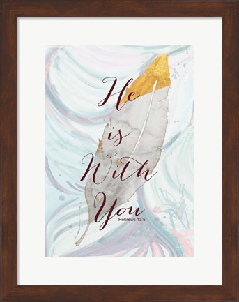 Framed He is with You Print