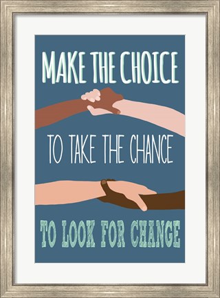 Framed Make The Choice To Look For Change Print