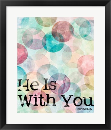 Framed He Is With You Print