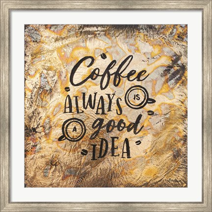 Framed Coffee Always is a Good Idea Print