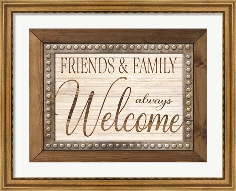 Framed Friends and Family Always Welcome Print