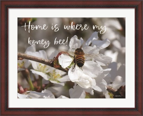 Framed Home is Where My Honey Bee! Print