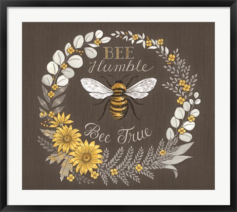 Framed Bee Humble, Bee True Print
