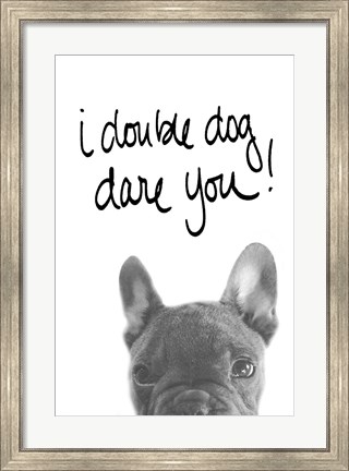 Framed I Double Dog Dare You Print