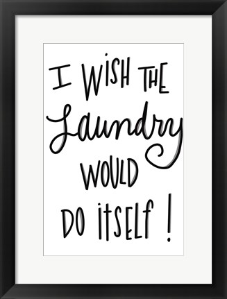 Framed I Wish The Laundry Would Do Itself Print