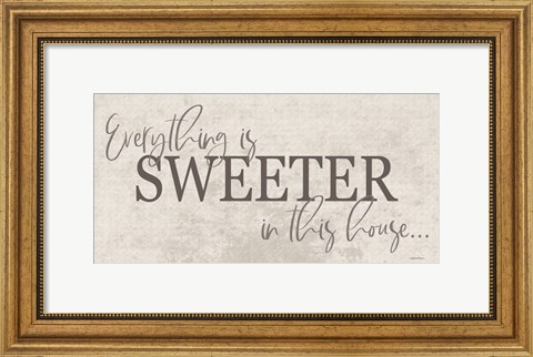 Framed Everything is Sweeter Print
