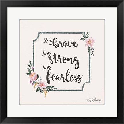 Framed Be Brave Be Strong Be Fearless Print