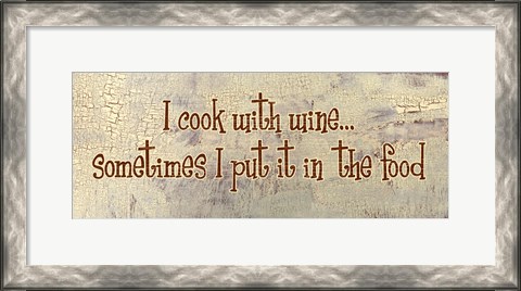 Framed I Cook With Wine... Sometimes I put it in the Food Print