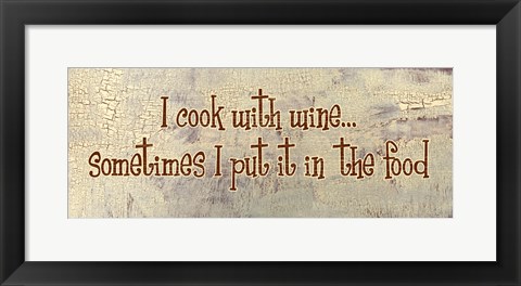 Framed I Cook With Wine... Sometimes I put it in the Food Print