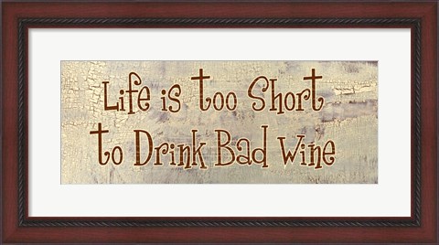 Framed Life is too Short to Drink Bad Wine Print
