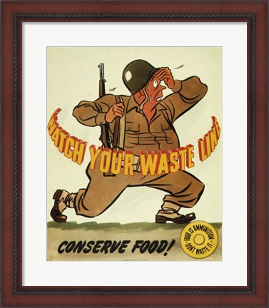 Framed Watch Your Waste Line, Conserve Food. Food is Amnution - U.S. Army Print