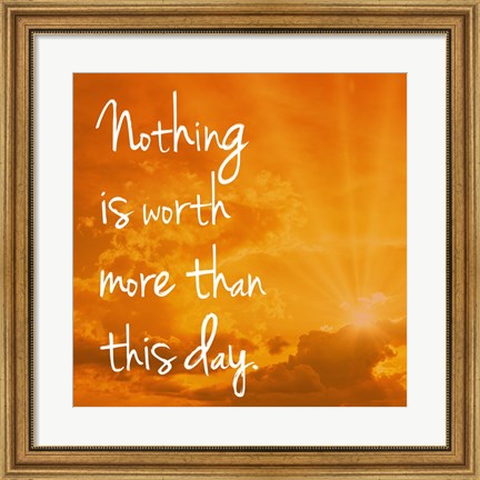 Framed Nothing is worth more Print