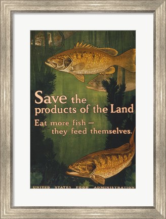 Framed Save the products of the land--Eat more fish-they feed themselves United States Food Administration Print