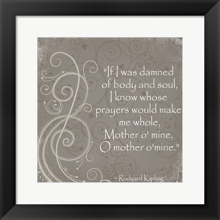 Framed Mother O Mine Quote by Rudyard Kipling Print