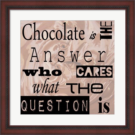 Framed Chocolate is the Answer - square Print