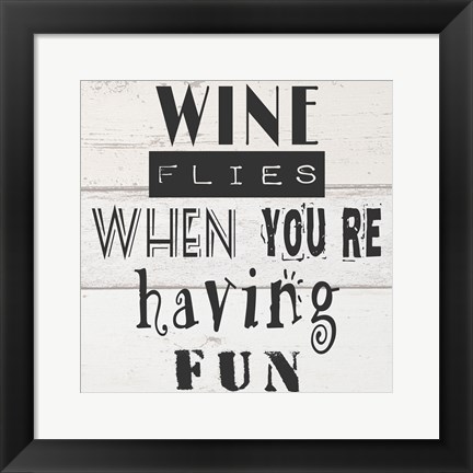 Framed Wine Flies When You&#39;re Having Fun Print