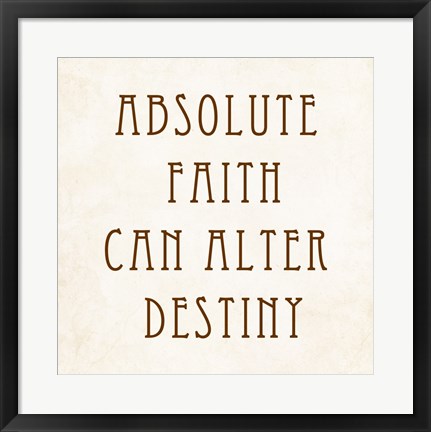 Framed Absolute Faith Can Alter Destiny Print