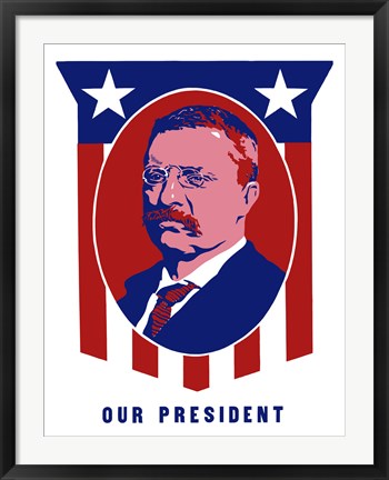 Framed Theodore Roosevelt - Our President Print