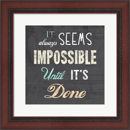 Framed It Always Seems Impossible Until It&#39;s Done -Nelson Mandela Quote Print
