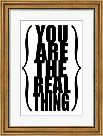Framed You are the Real Thing 1 Print