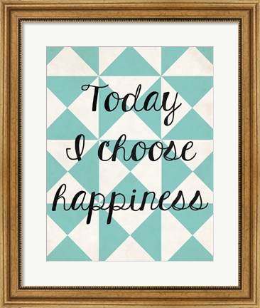 Framed Today I Chose Happiness 1 Print