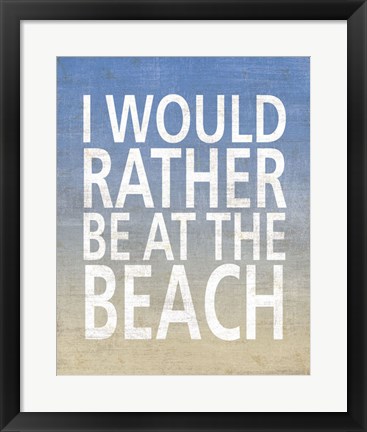 Framed I Would Rather Be At The Beach Print