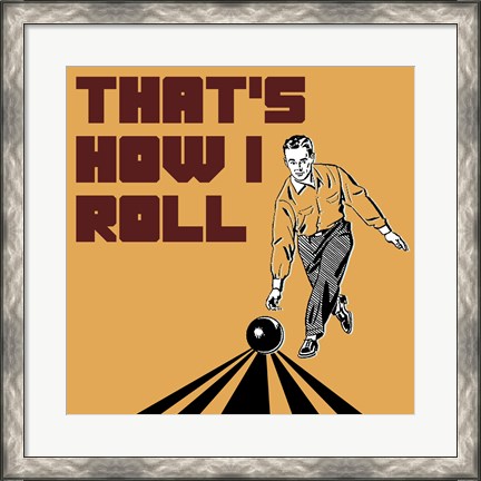 Framed That&#39;s How I Roll - Man Print