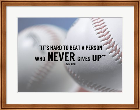 Framed It&#39;s Hard to Beat a Person Who Never Gives Up -Babe Ruth Print