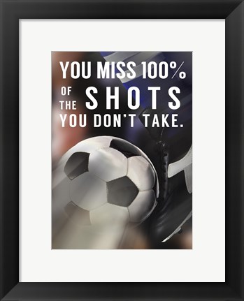 Framed You Miss 100% Of the Shots You Don&#39;t Take -Soccer Print