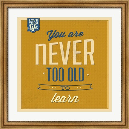 Framed Never Too Old To Learn Print