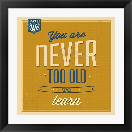 Framed Never Too Old To Learn Print